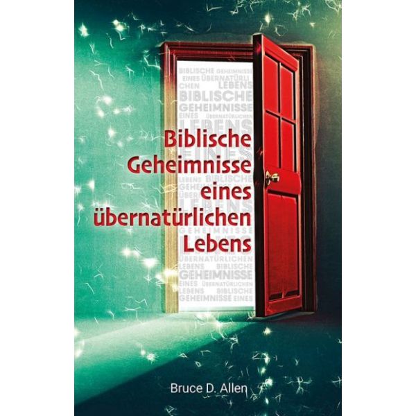 Biblische Geheimnisse eines übernatürlichen Lebens