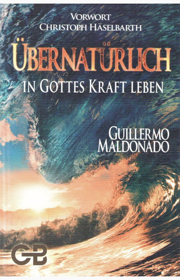 Übernatürlich in Gottes Kraft leben