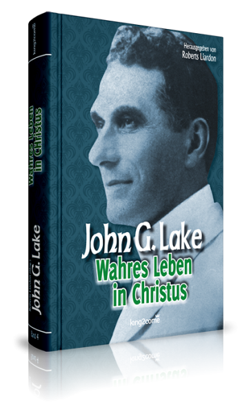 John G. Lake Wahres Leben in Christus